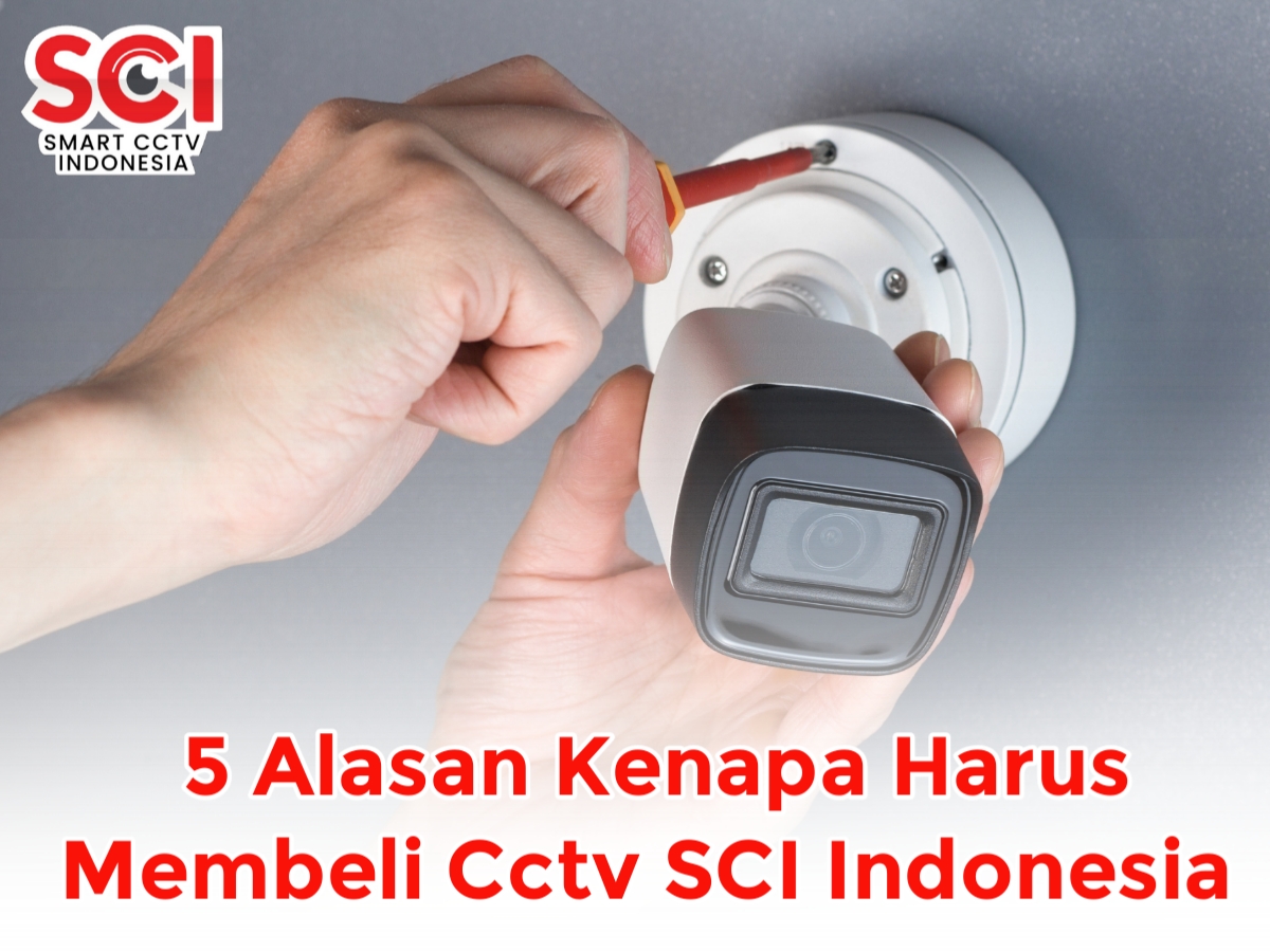 KENAPA HARUS SCI untuk membeli CCTV