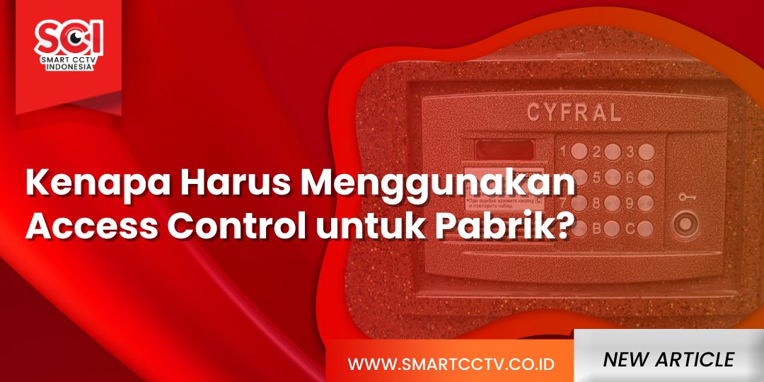 Kenapa Harus Menggunakan Access Control Untuk Pabrik? | Jasa Pasang CCTV Gorontalo | +62 811-4320-6001 | PT SMART CCTV INDONESIA