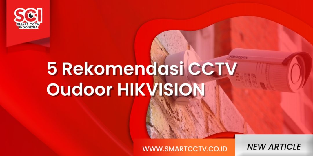 Rekomendasi CCTV Outdoor Hikvision