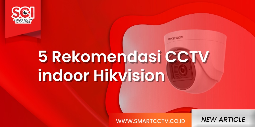 Rekomendasi CCTV Indoor Hikvision